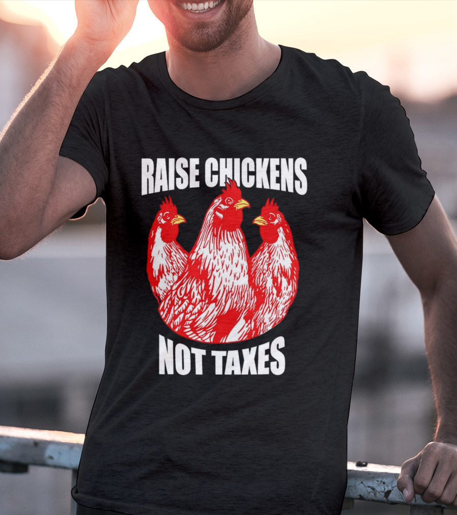 Raise Chickens Not Taxes Ranch Shirt With Three Red Chickens T-Shirt