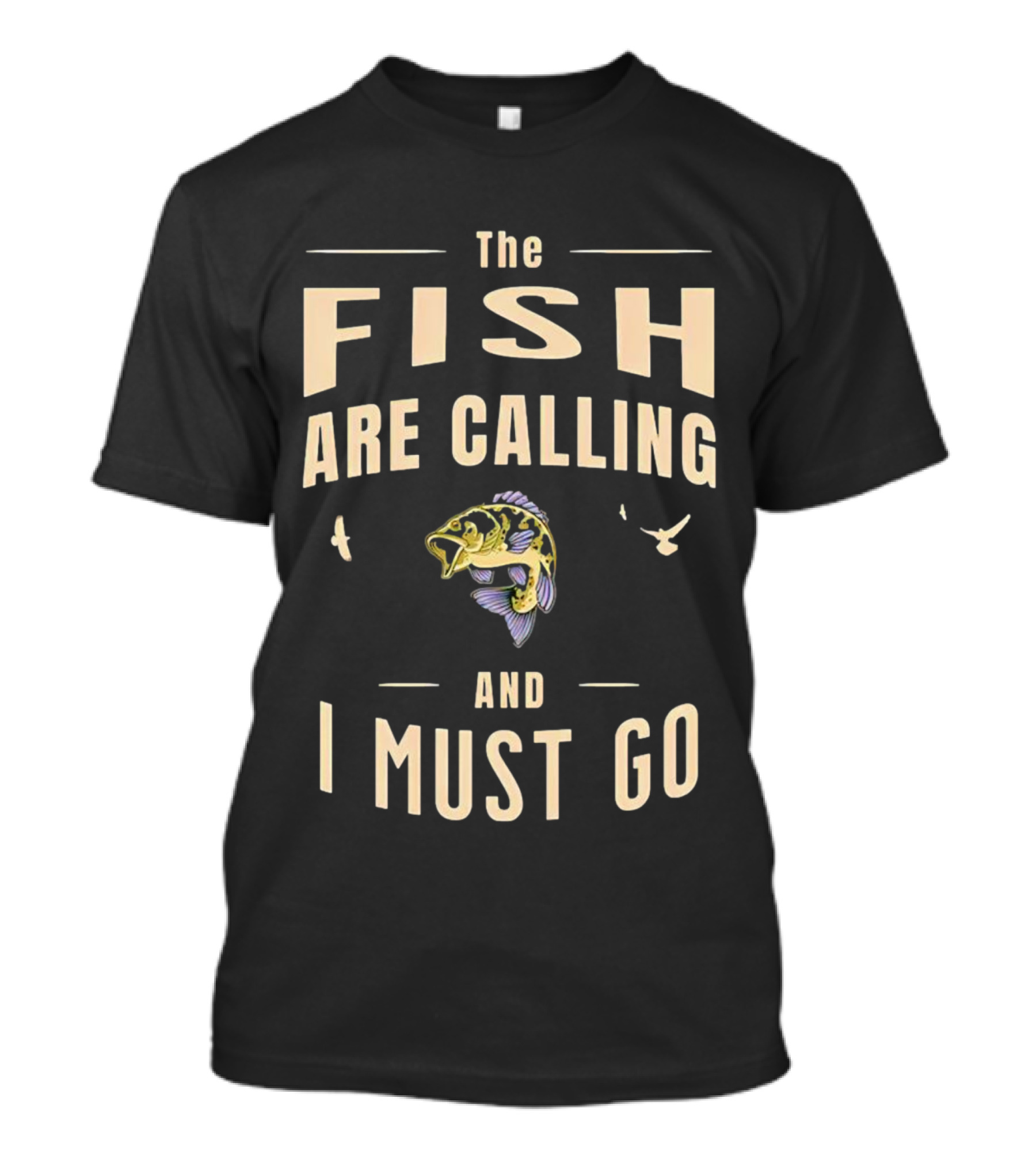 The Fish Are Calling And I Must Go Bass Fishing Adventure T-Shirt