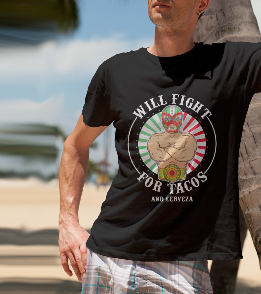 Will Fight For Tacos And Cerveza Luchador Masked Wrestler Mexican Colors T-Shirt