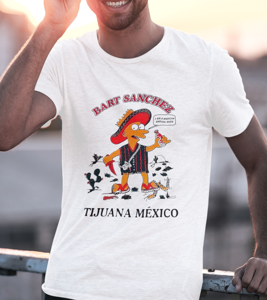 Bart Sanchez Tijuana México I Am A Mexican Radical Dude T-Shirt