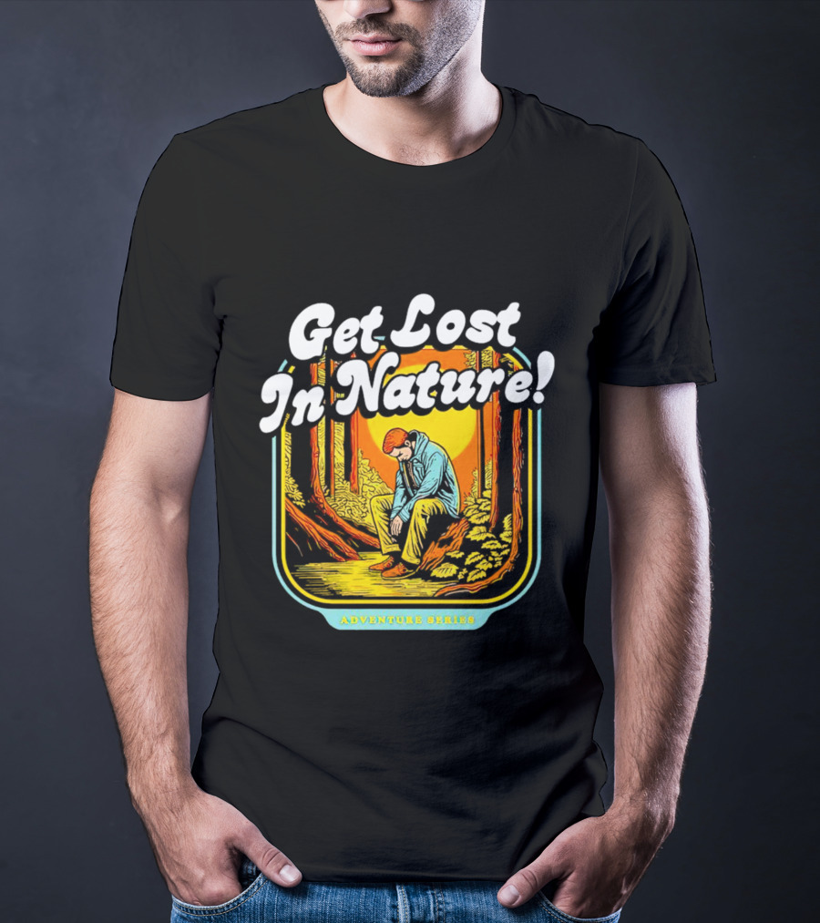 Get Lost In Nature Adventure Series T-Shirt