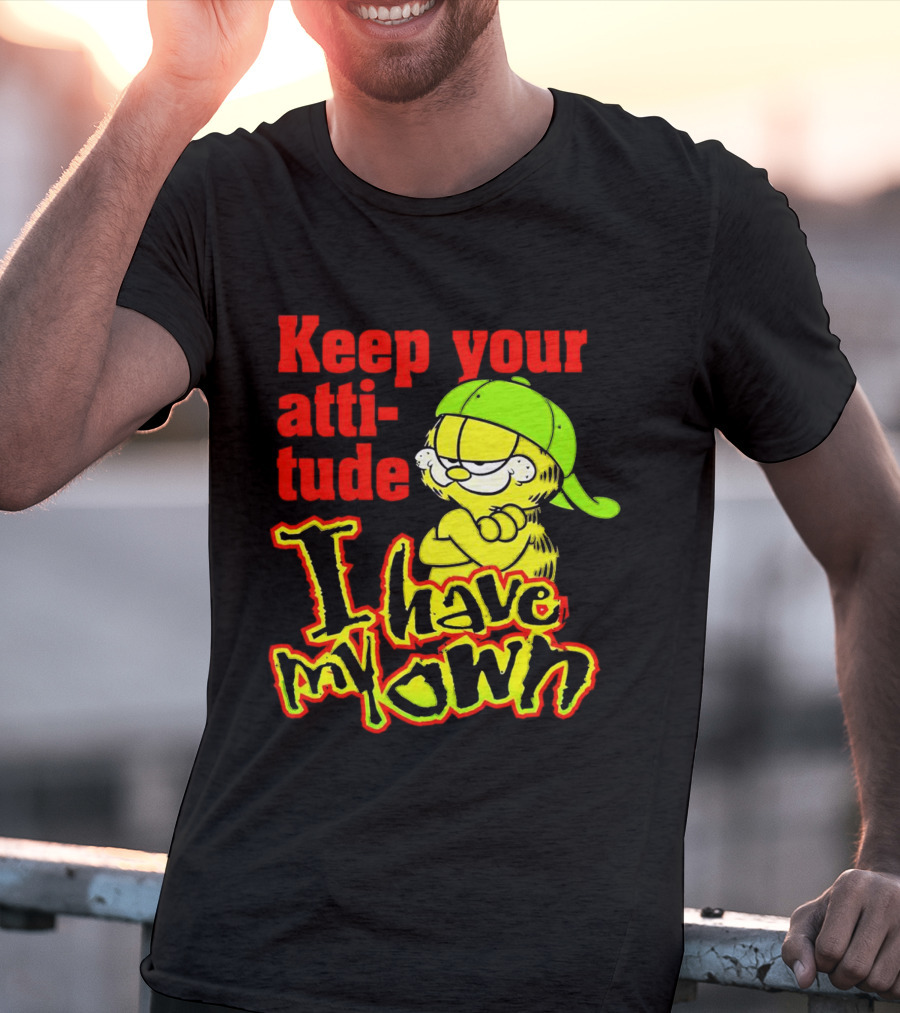 Keep Your Atti-tude I Have My Own Garfield T-Shirt