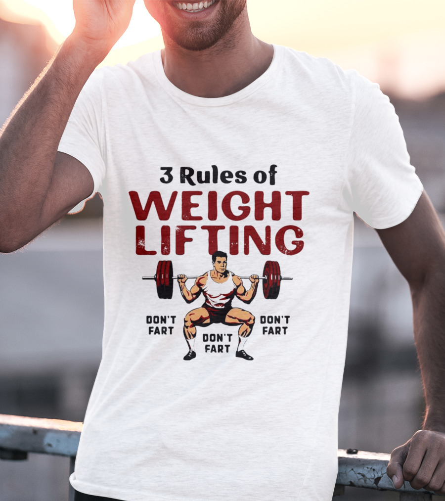 3 Rules Of Weightlifting Don’t Fart Weight Lifting Don’t Fart T-Shirt