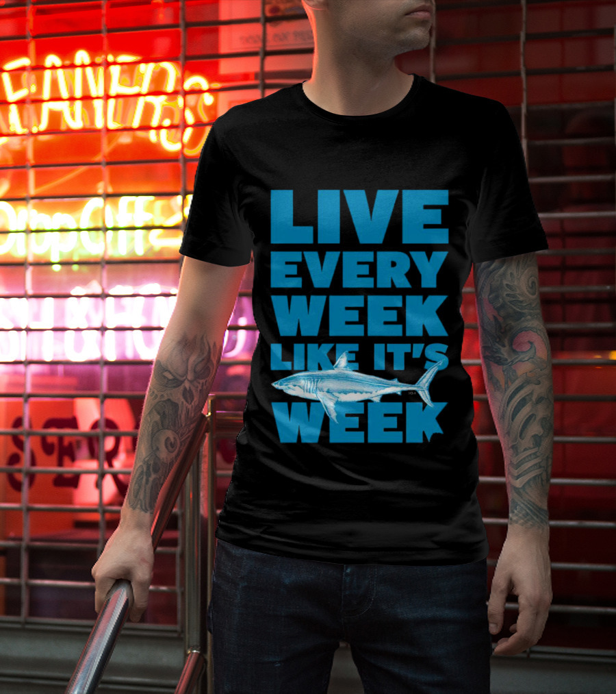 Live Every Week Like It’s Shark Week Shark T-Shirt