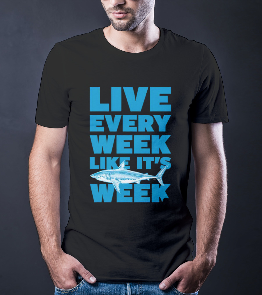 Live Every Week Like It’s Shark Week Shark T-Shirt