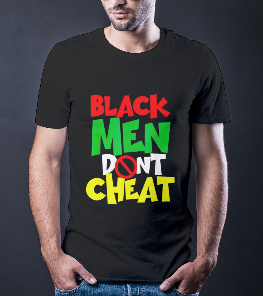 Black Men Dont Cheat T-Shirt