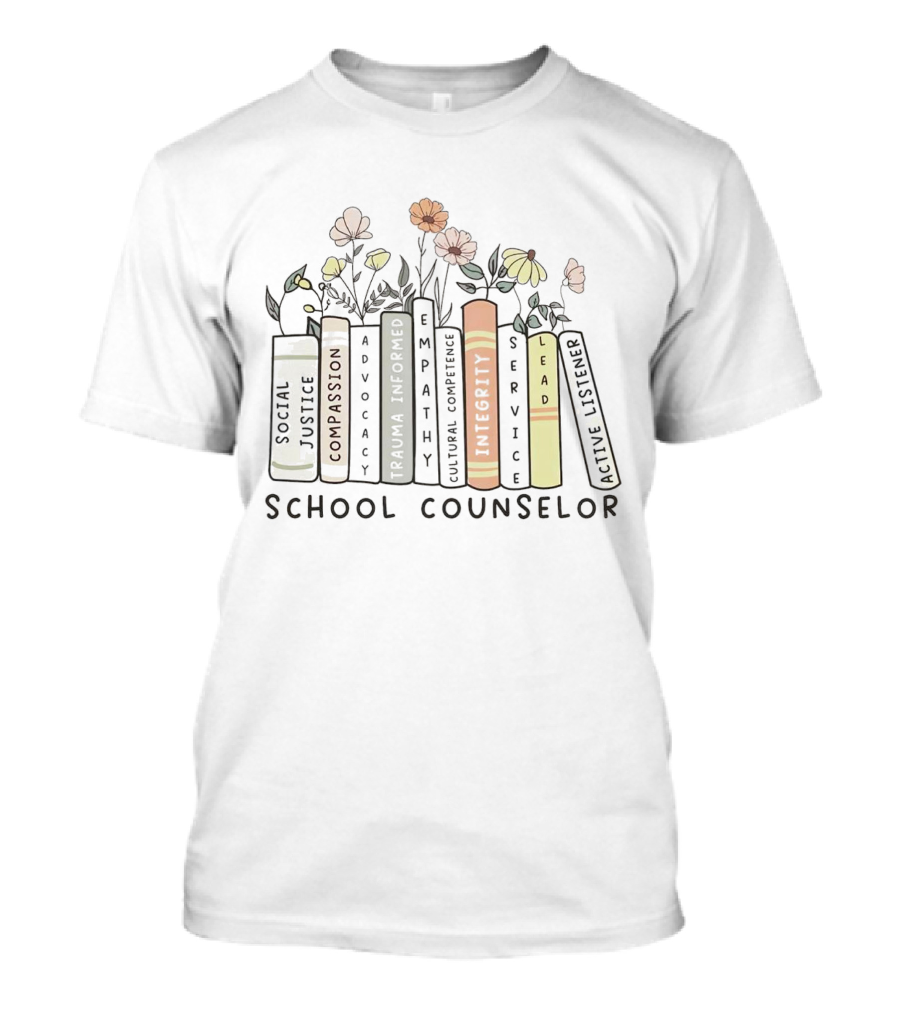 Compassion Advocacy Trauma Informed Empathy Integrity Lead Justice School Counselor T-Shirt