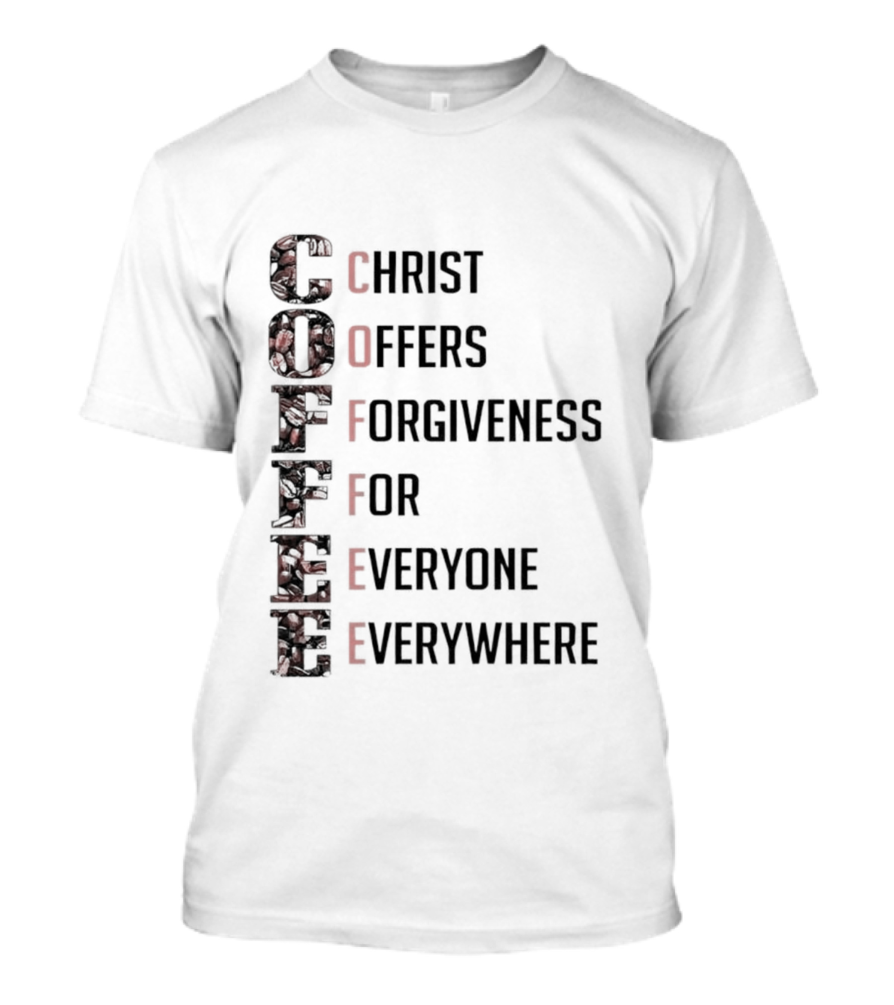 Christ Offers Forgiveness For Everyone Everywhere Coffee T-Shirt