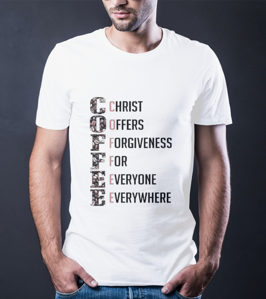 Christ Offers Forgiveness For Everyone Everywhere Coffee T-Shirt