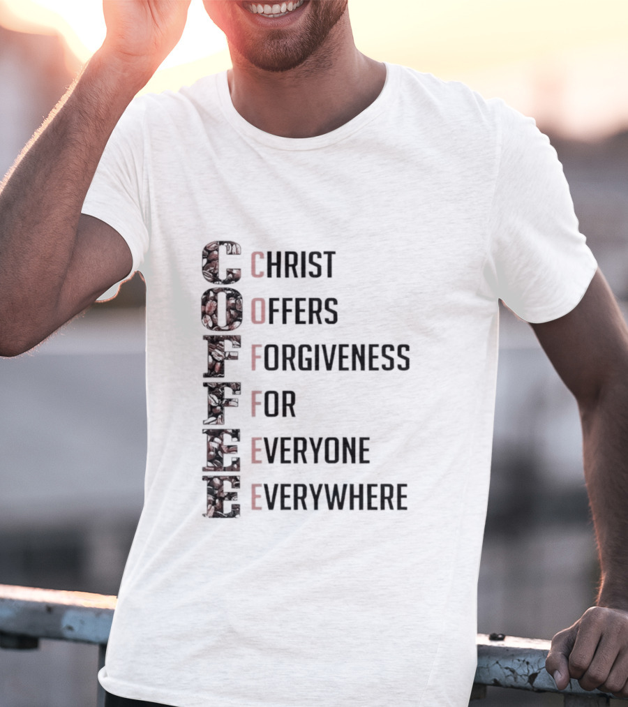 Christ Offers Forgiveness For Everyone Everywhere Coffee T-Shirt
