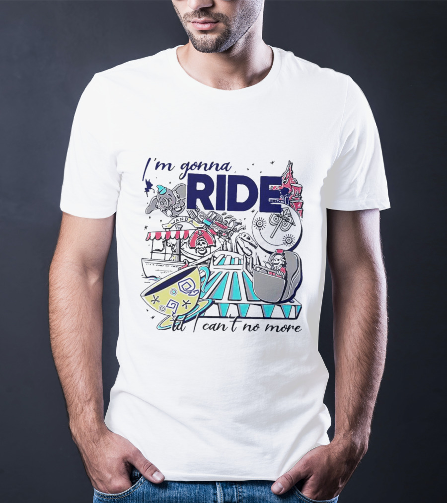 I'm Gonna Ride Til I Can't No More Disney Icons And Rides Funhouse T-Shirt