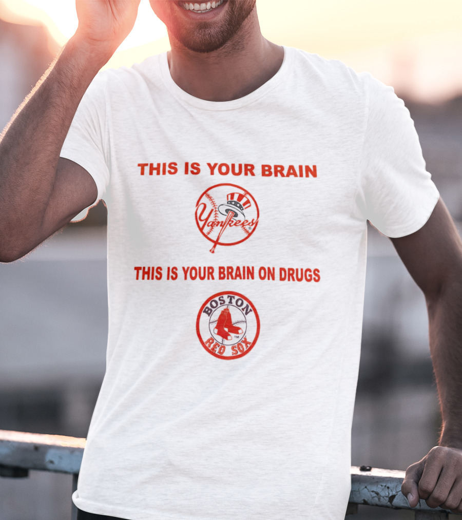 This Is Your Brain Yankees This Is Your Brain On Drugs Red Sox Go Yankees T-Shirt