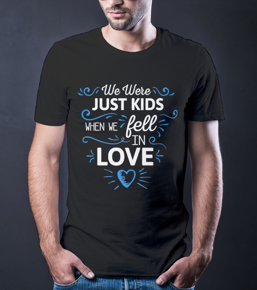 We Were Just Kids When We Fell In Love Heart T-Shirt
