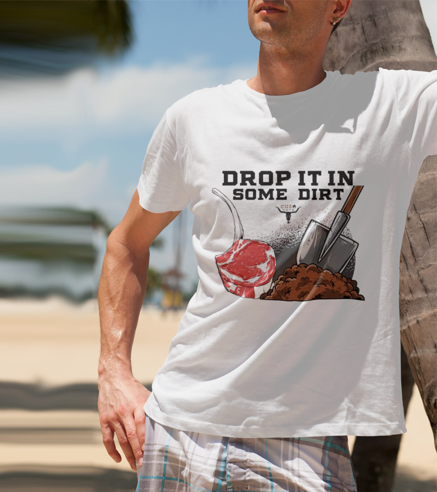 Drop It In Some Dirt Cuse Pepper Shovel Dirt Pile T-Shirt