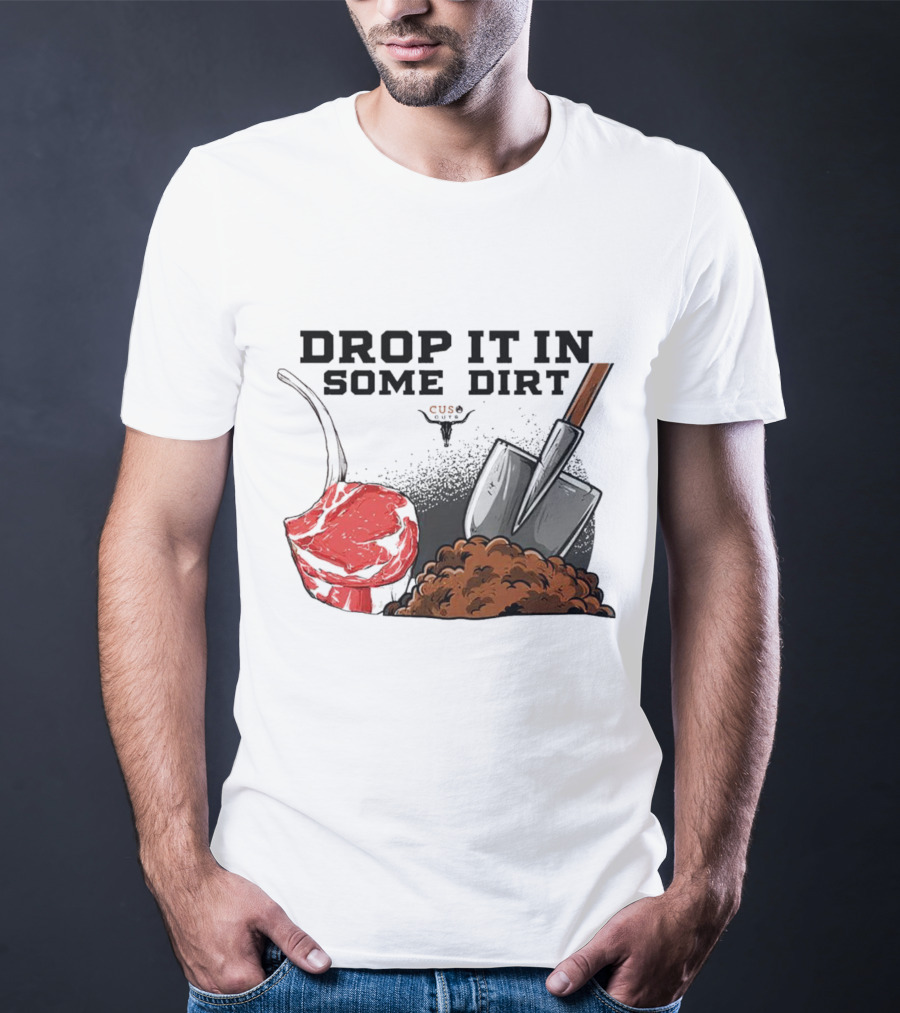 Drop It In Some Dirt Cuse Pepper Shovel Dirt Pile T-Shirt