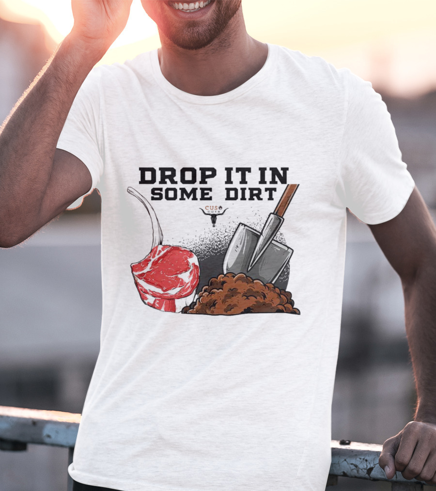 Drop It In Some Dirt Cuse Pepper Shovel Dirt Pile T-Shirt