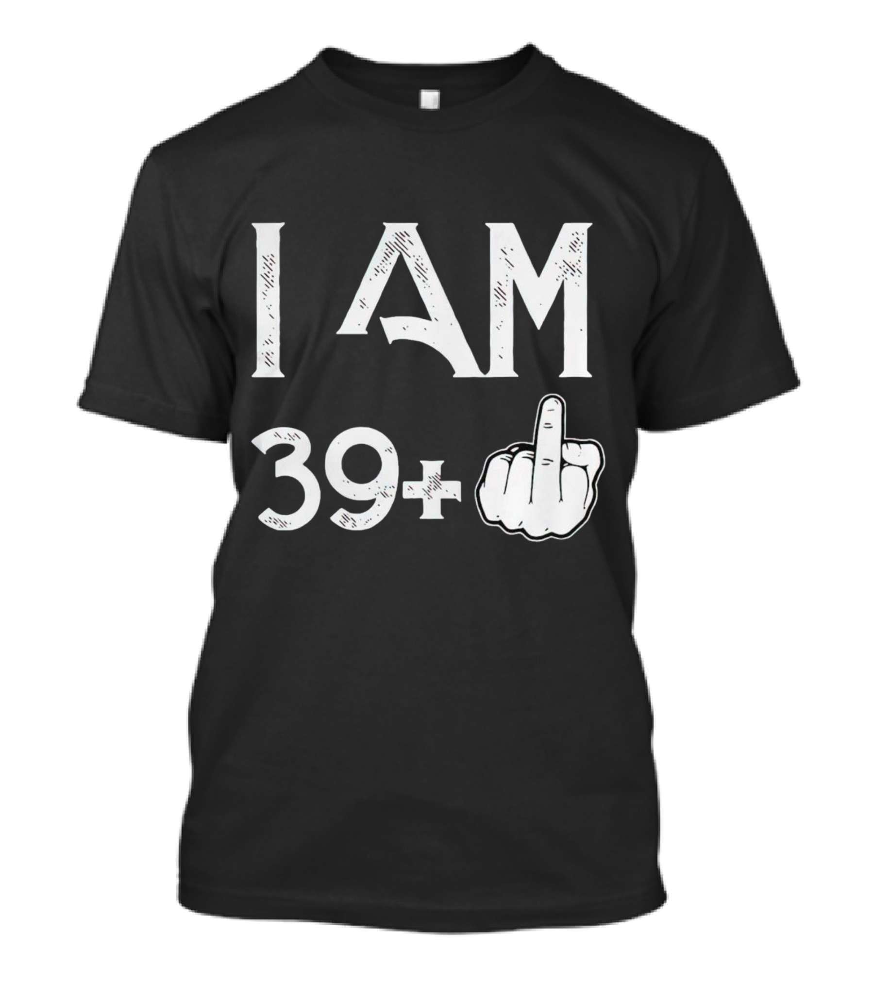 I AM 39+ Middle Finger Gesture T-Shirt