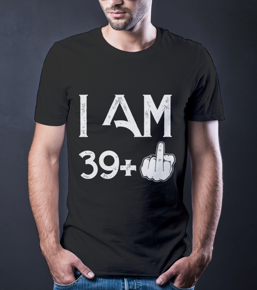 I AM 39+ Middle Finger Gesture T-Shirt