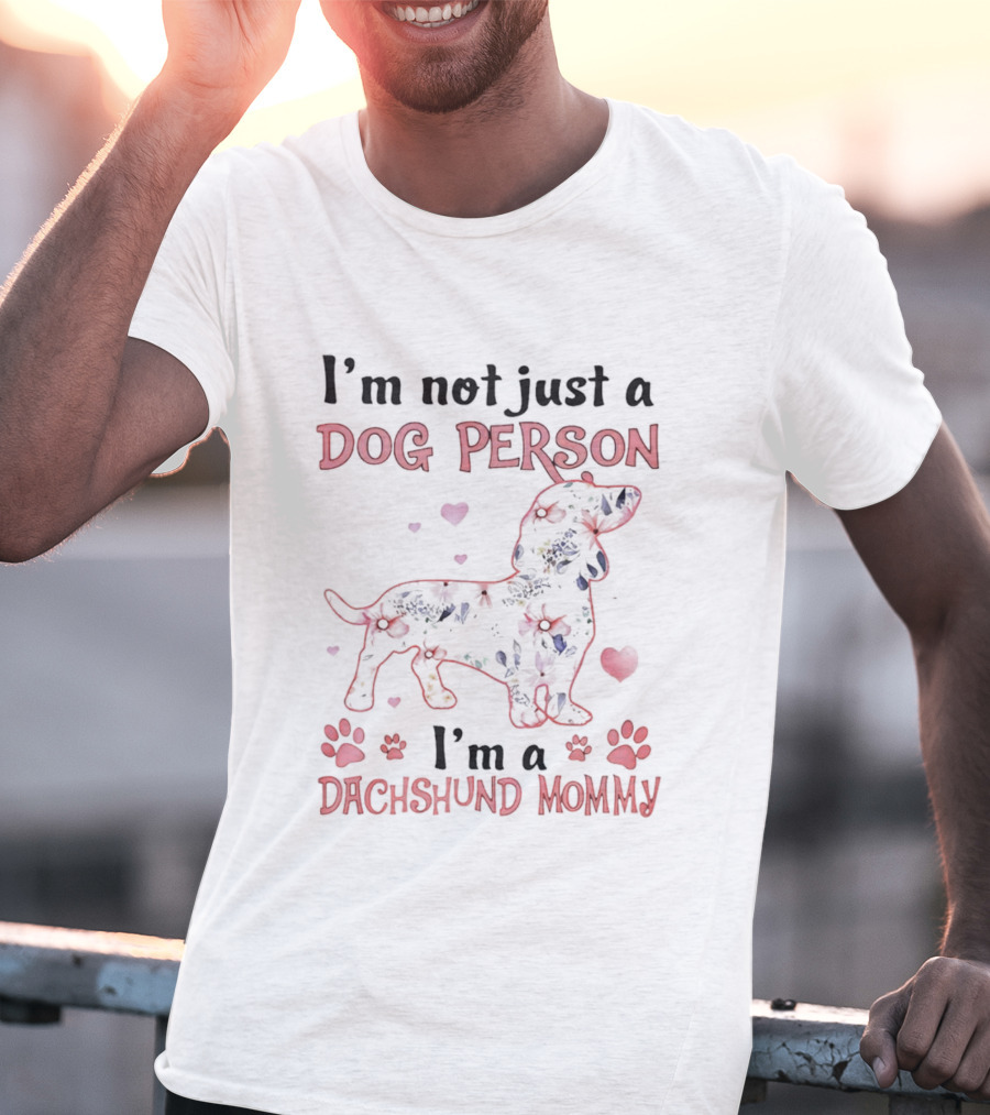 I'm Not Just A Dog Person I'm A Dachshund Mommy With Paw Prints And Hearts T-Shirt