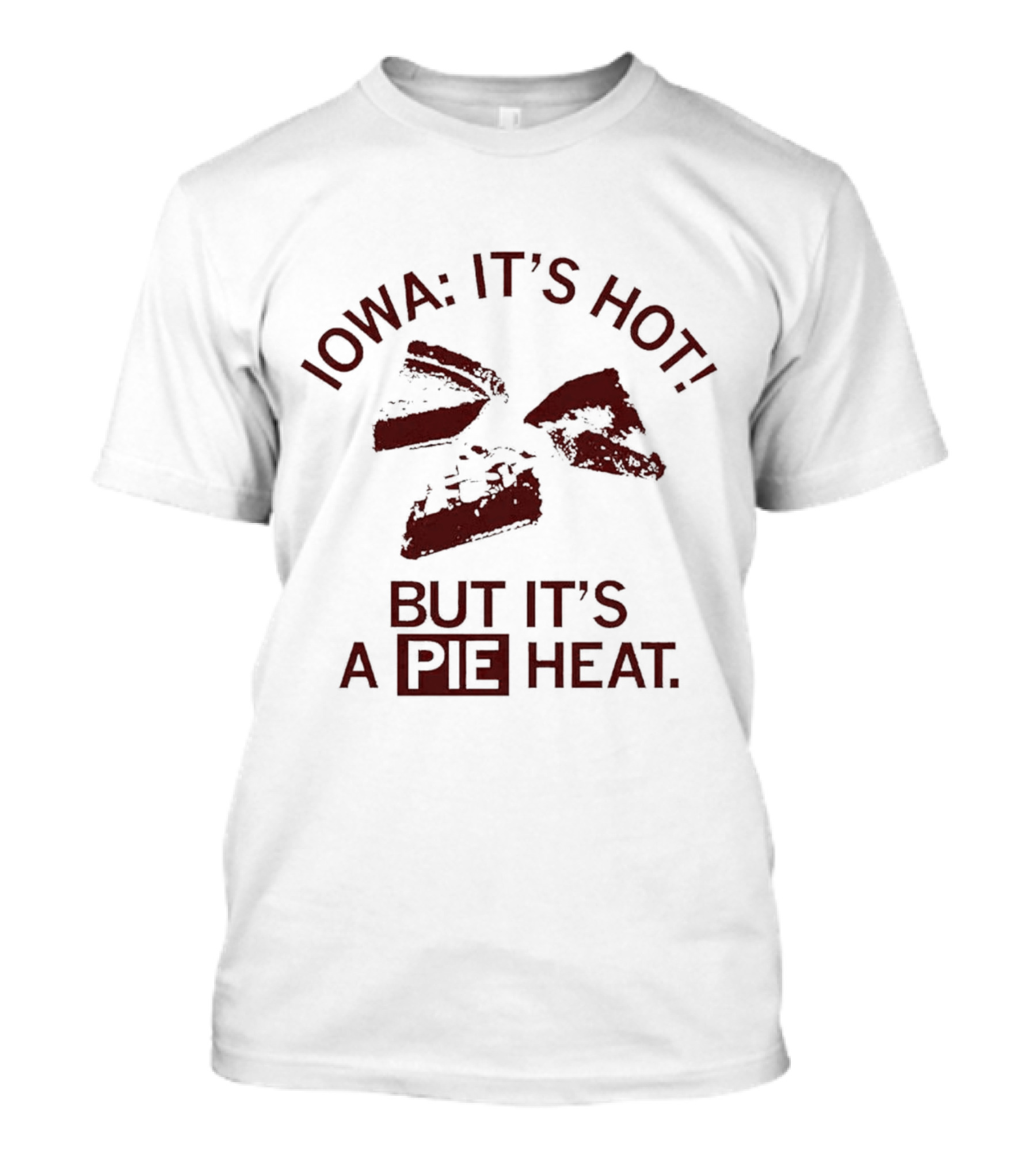 Iowa It's Hot But It's A Pie Heat T-Shirt
