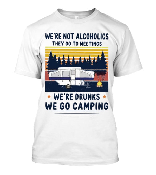 We're Not Alcoholics They Go To Meetings We're Drunks We Go Camping Forest Sunset Camper Fire Vintage T-Shirt