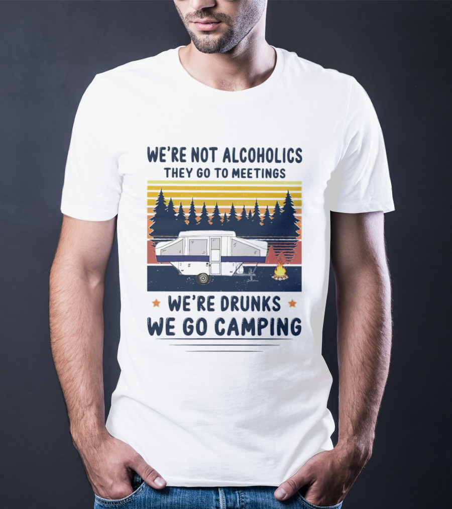 We're Not Alcoholics They Go To Meetings We're Drunks We Go Camping Forest Sunset Camper Fire Vintage T-Shirt