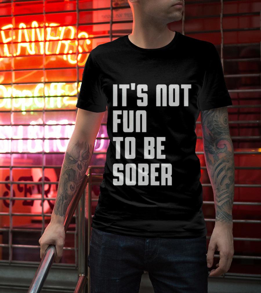 I Glanville It's Not Fun To Be Sober T-Shirt