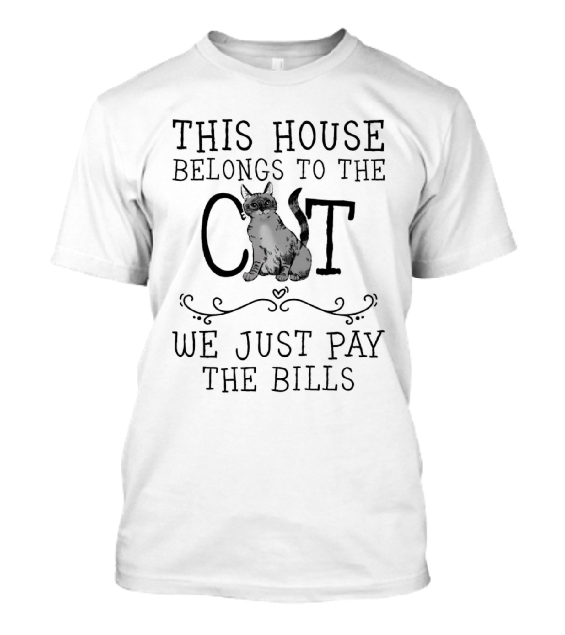 This House Belongs To The Cat We Just Pay The Bills T-Shirt