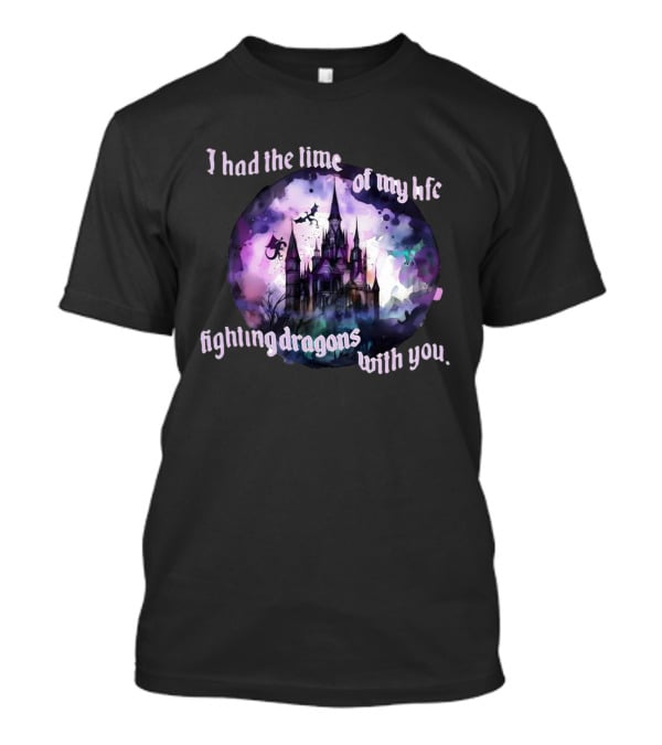 I Had The Time Of My Life Fighting Dragons With You Castle Fantasy T-Shirt