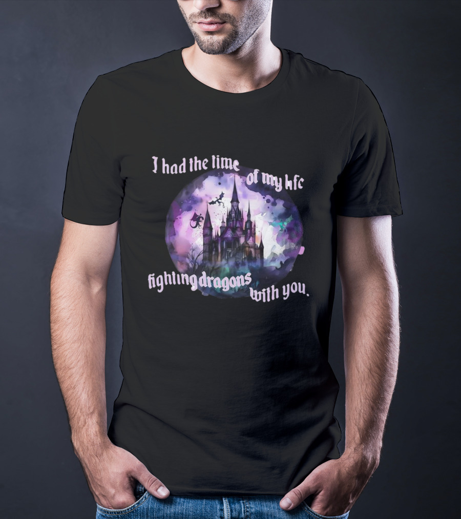I Had The Time Of My Life Fighting Dragons With You Castle Fantasy T-Shirt