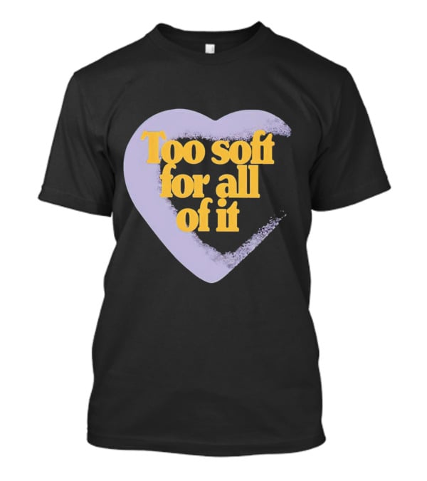Too Soft For All Of It Heart Shape Pastel T-Shirt