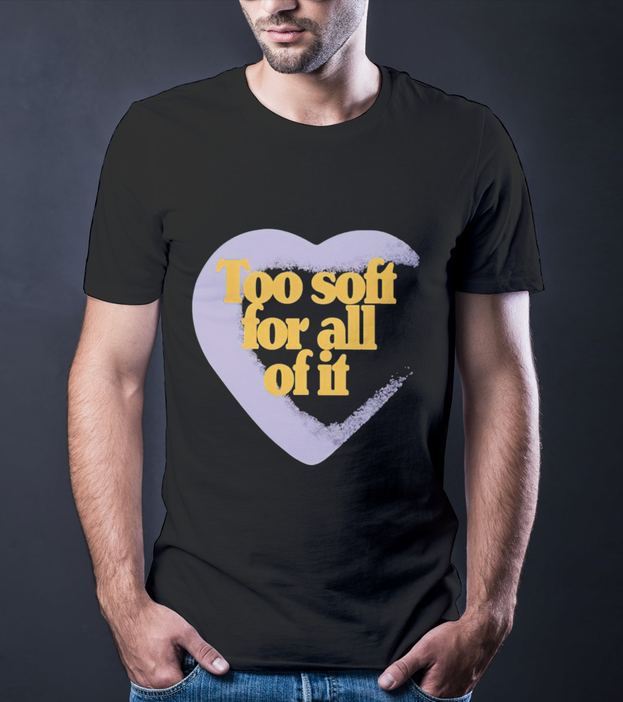 Too Soft For All Of It Heart Shape Pastel T-Shirt
