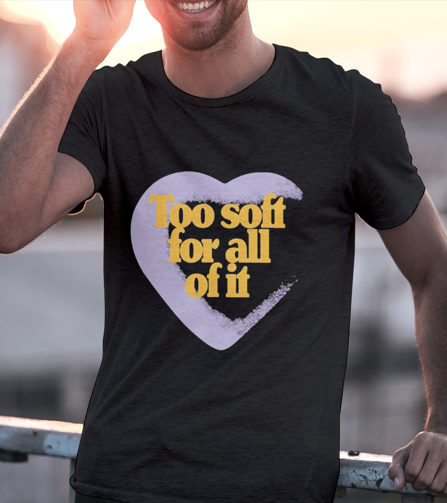 Too Soft For All Of It Heart Shape Pastel T-Shirt