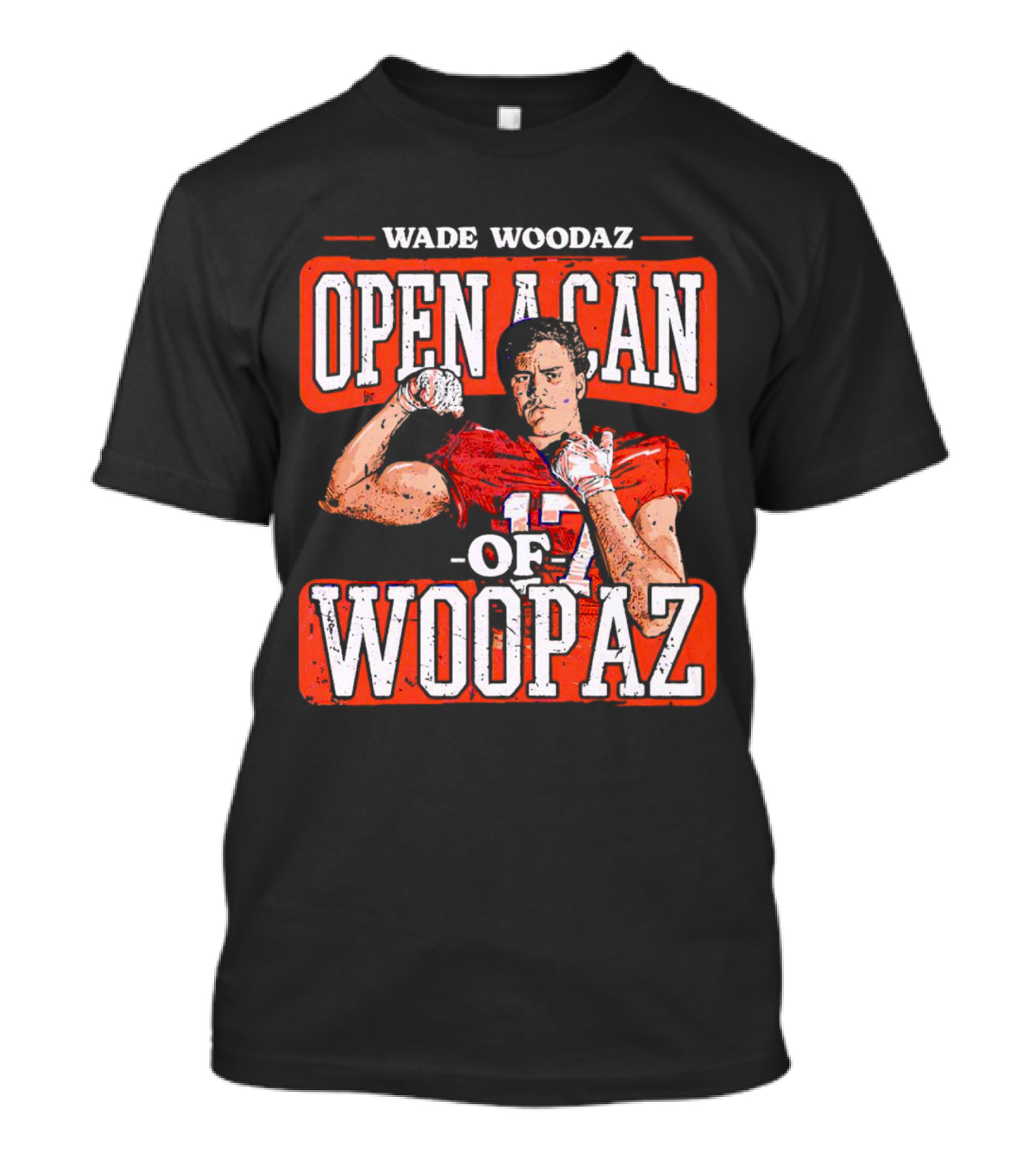 Wade Woodaz Open A Can Of Woopaz 17 T-Shirt