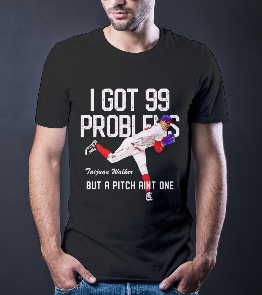 Taijuan Walker Philadelphia Phillies I Got 99 Problems But A Pitch Aint One T-Shirt