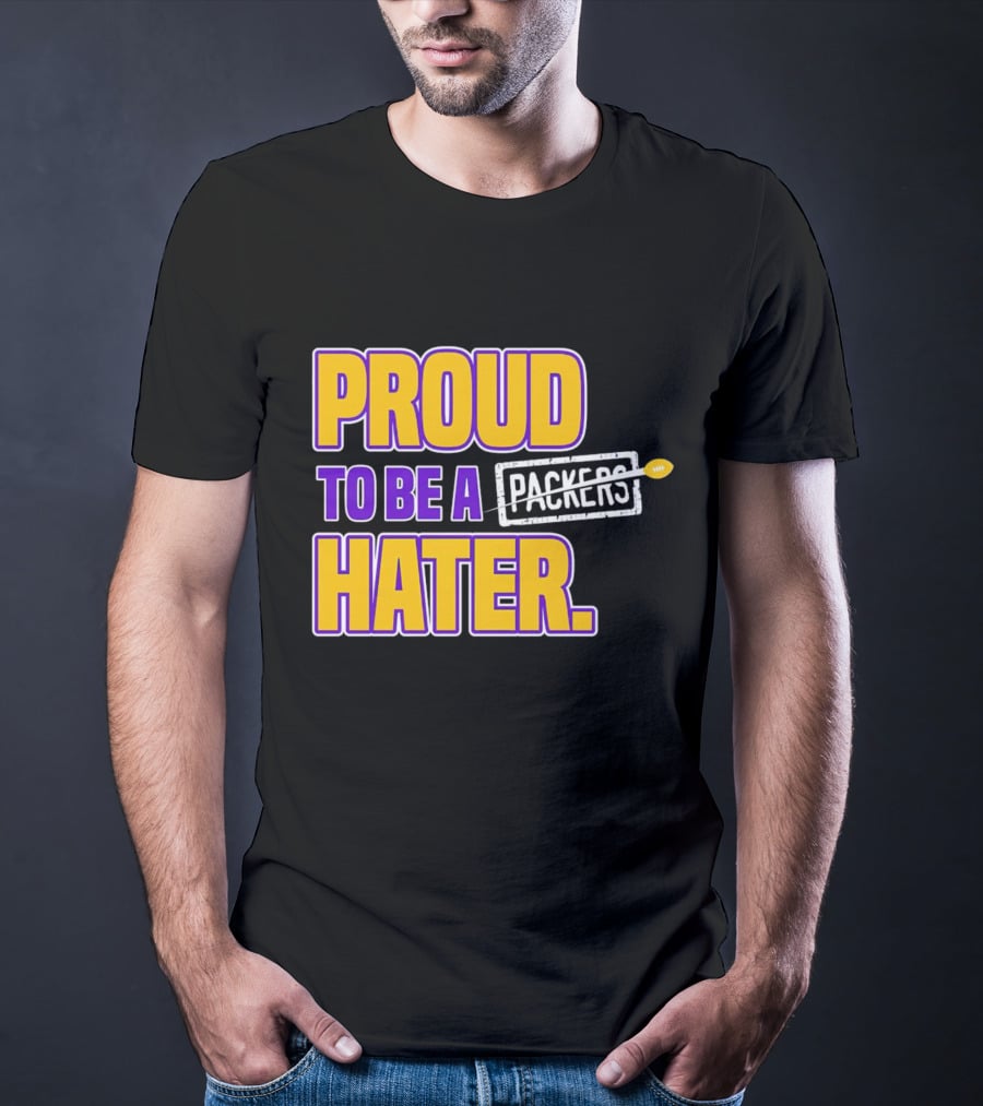 Proud To Be A Packers Hater Rivalry Minnesota Vikings T-Shirt