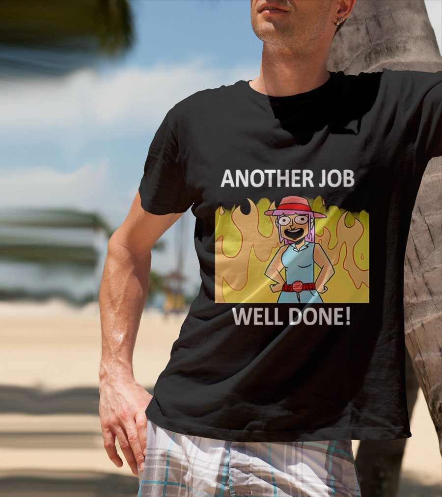 ANOTHER JOB WELL DONE FLAMES HAT CARTOON CHARACTER T-Shirt
