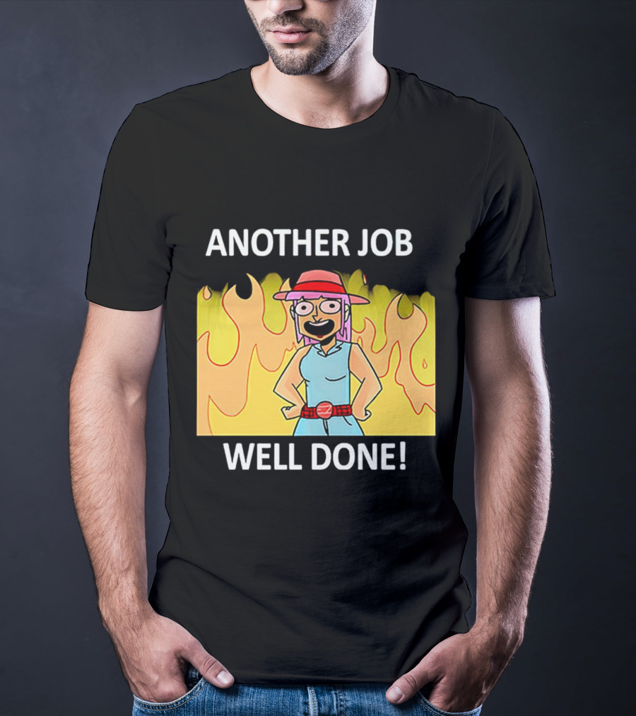 ANOTHER JOB WELL DONE FLAMES HAT CARTOON CHARACTER T-Shirt