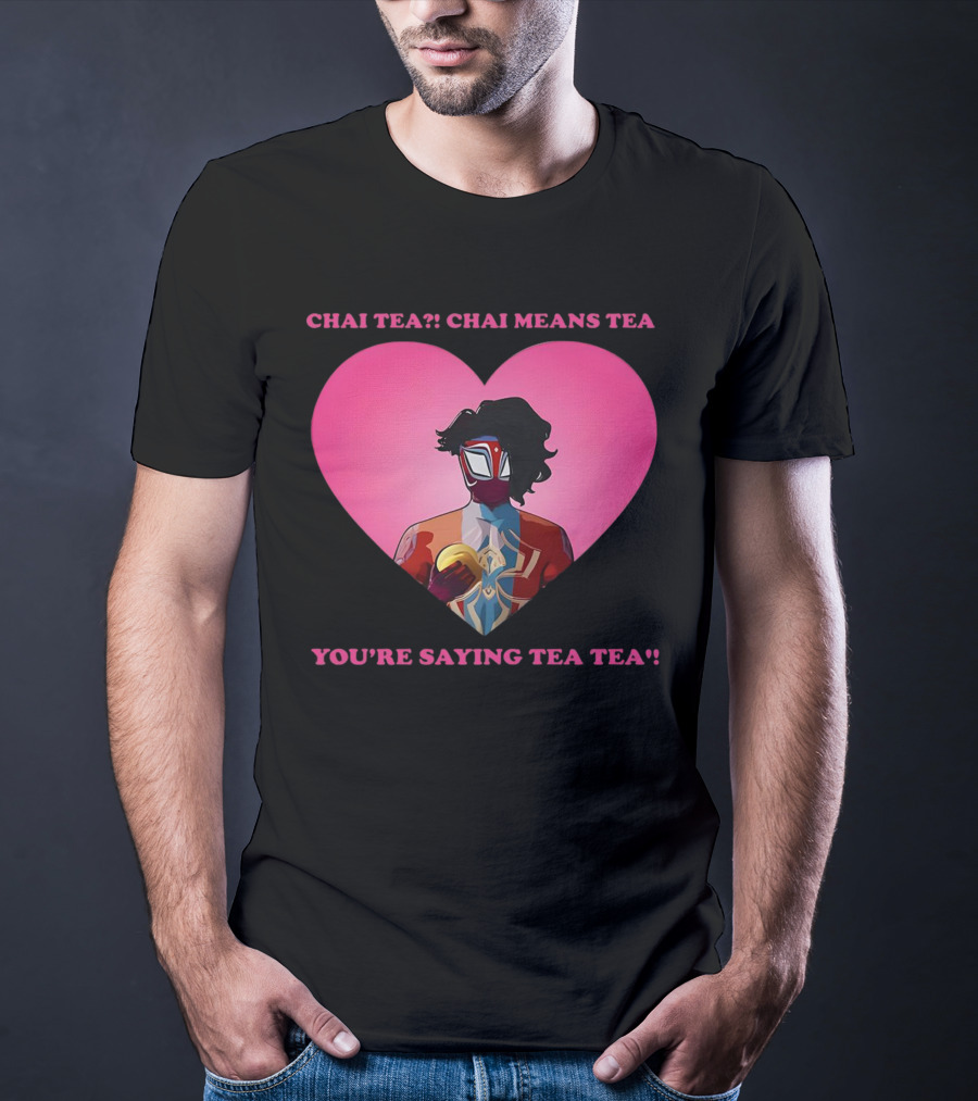 Chai Tea Chai Means Tea You’re Saying Tea Tea Spider-Man India Pavitr Prabhakar Heart T-Shirt