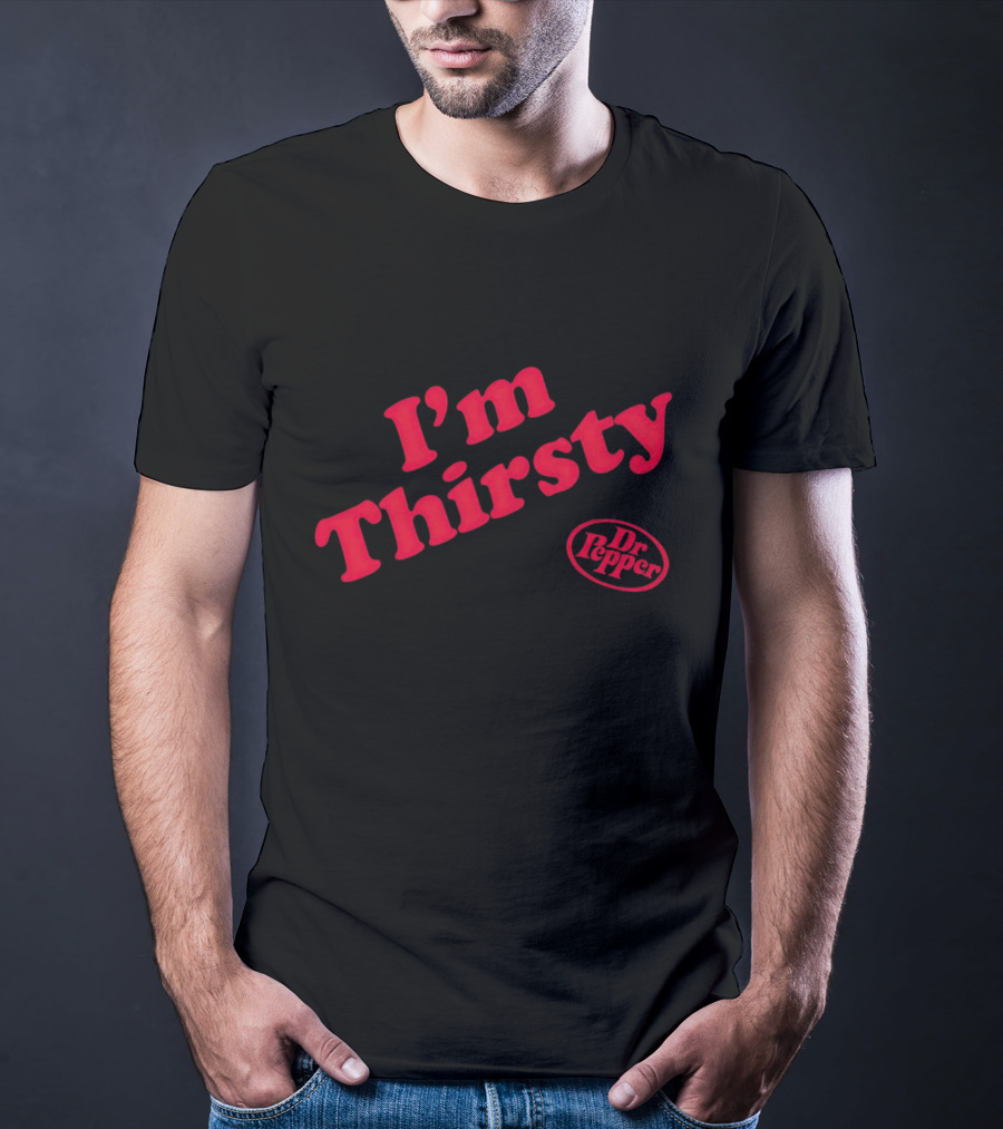 I'm Thirsty Dr Pepper T-Shirt