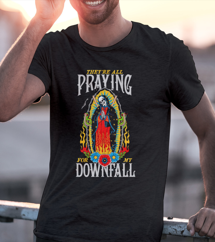 THEY’RE ALL PRAYING FOR MY DOWNFALL SKELETON VIRGIN MARY WITH SNAKES AND FLAMES T-Shirt