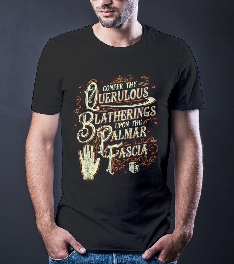 Confer Thy Querulous Blatherings Upon The Palmar Fascia Vintage Ornate Typography And Hand T-Shirt