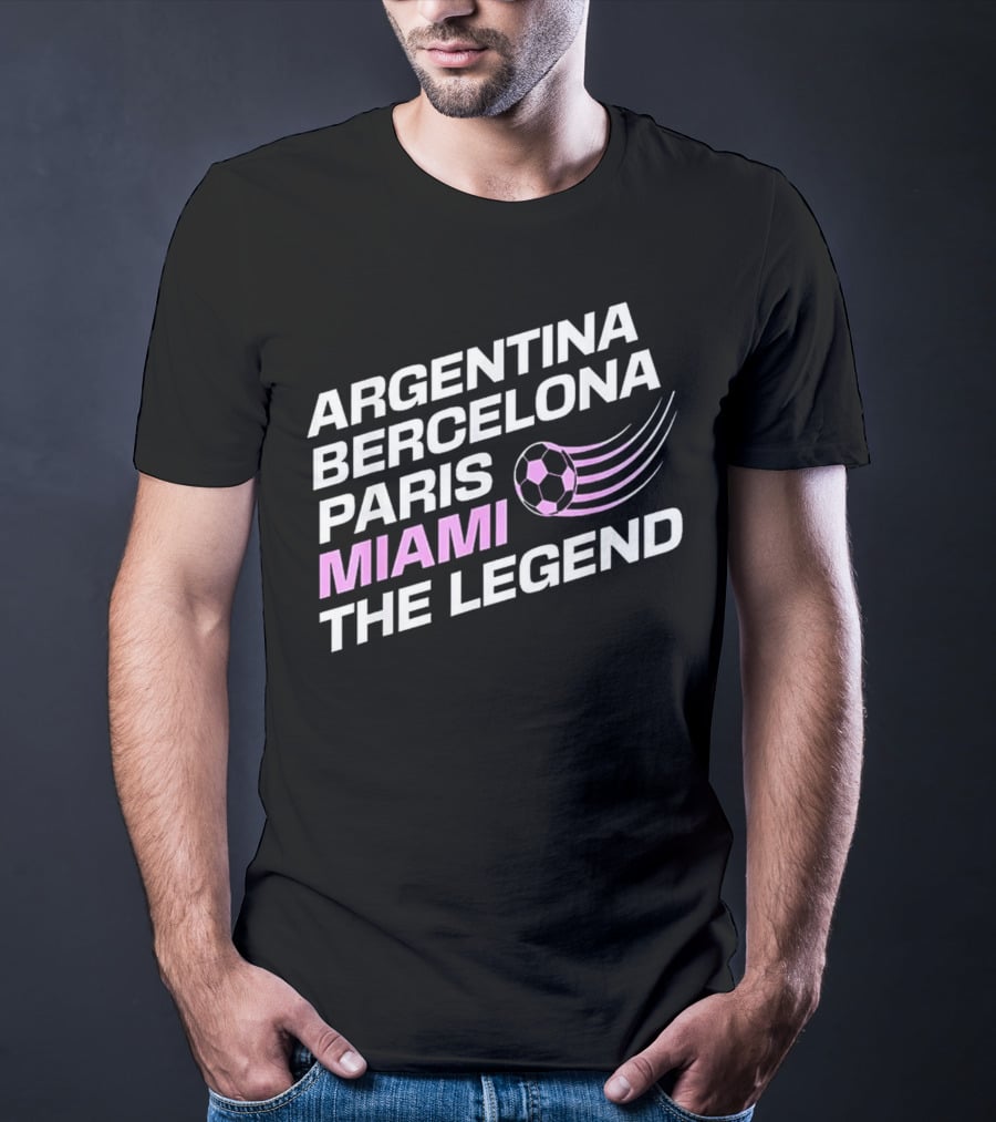 Argentina Barcelona Paris Miami The Legend T-Shirt