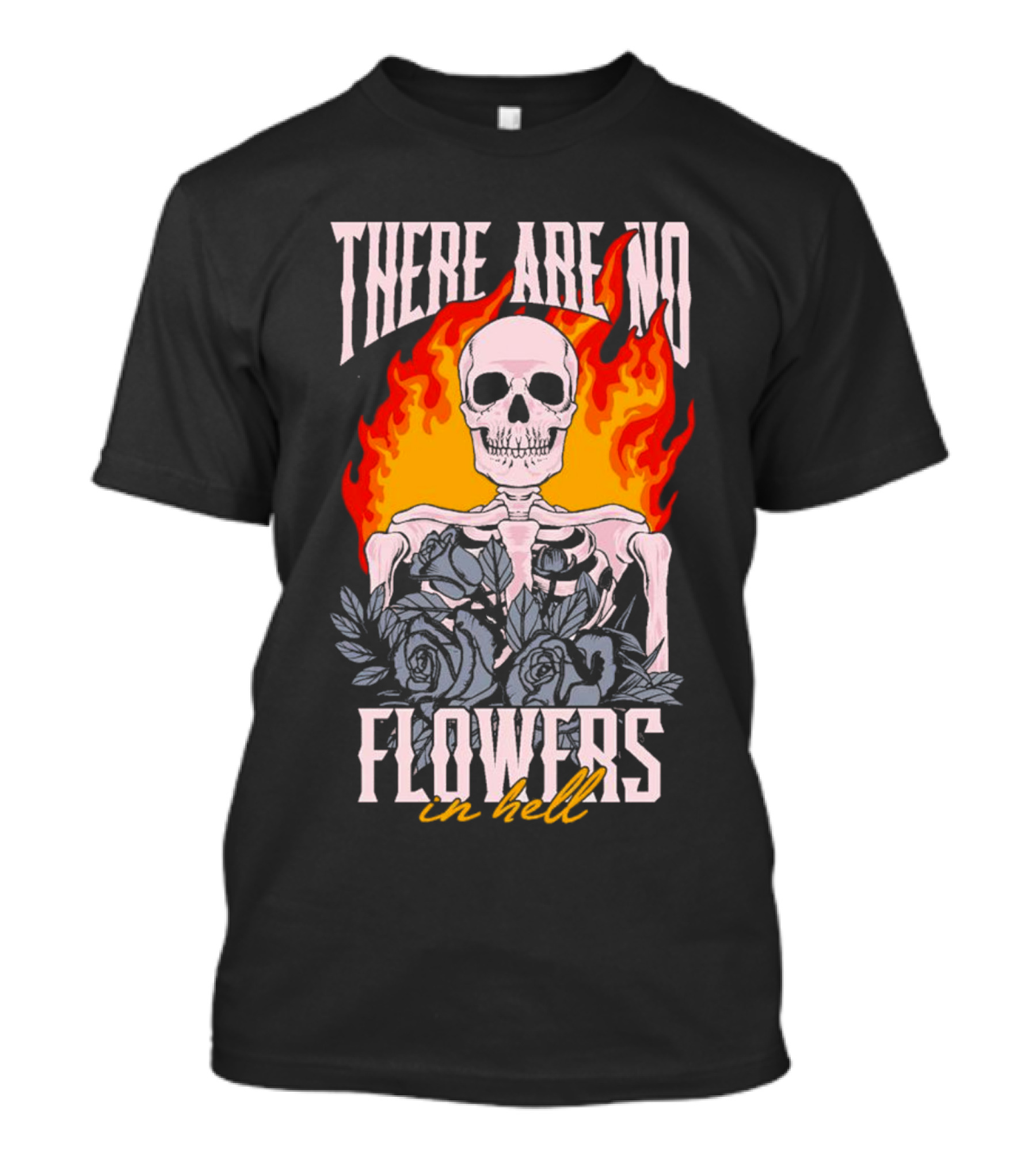Skeleton Flames With Blue Roses And Text There Are No Flowers In Hell T-Shirt