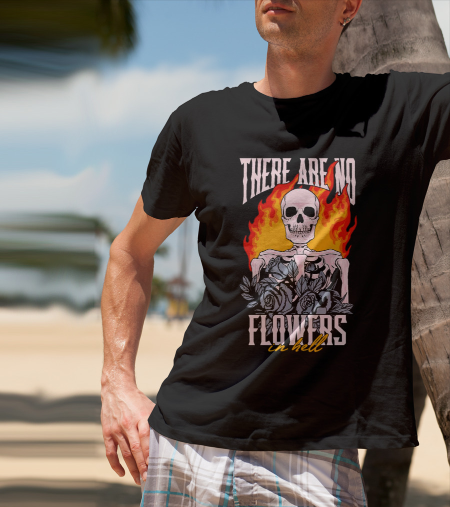 Skeleton Flames With Blue Roses And Text There Are No Flowers In Hell T-Shirt