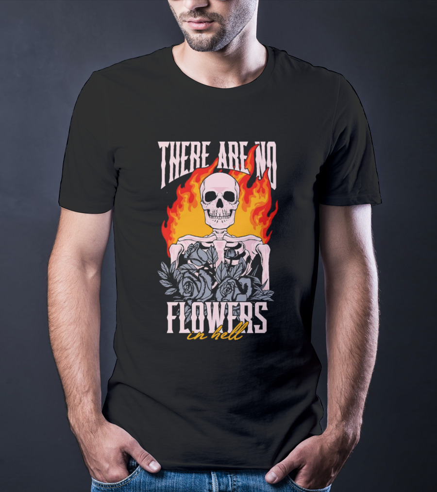 Skeleton Flames With Blue Roses And Text There Are No Flowers In Hell T-Shirt