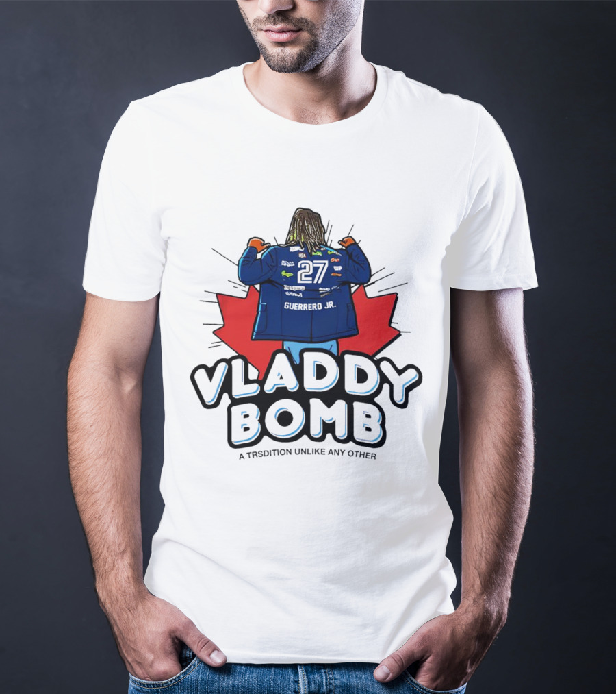 Vladdy Bomb Guerrero Jr 27 Toronto Tradition Unlike Any Other T-Shirt