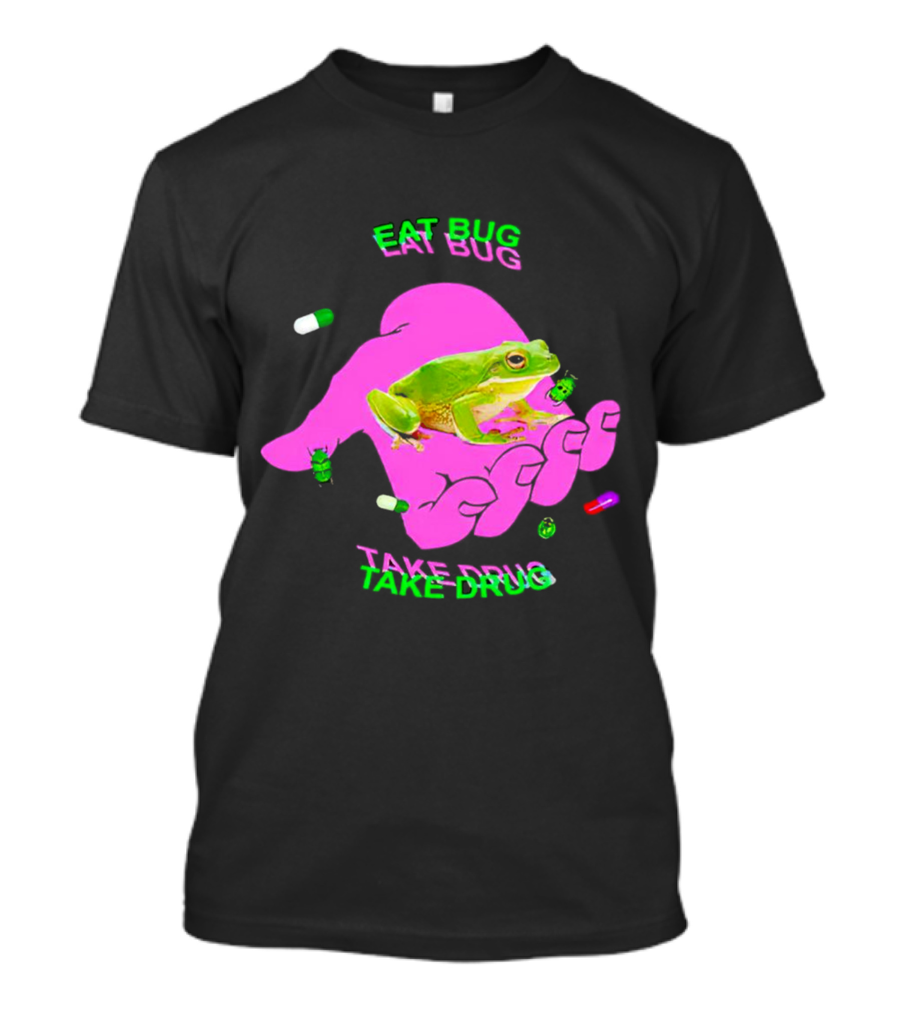 Eat Bug Take Drug Frog Pills Hand Bugs T-Shirt