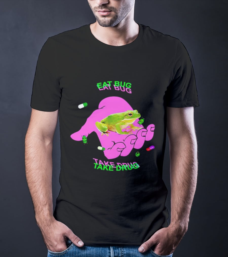 Eat Bug Take Drug Frog Pills Hand Bugs T-Shirt