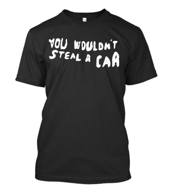 You Wouldn't Steal A Car Anti-Piracy Campaign Meme T-Shirt